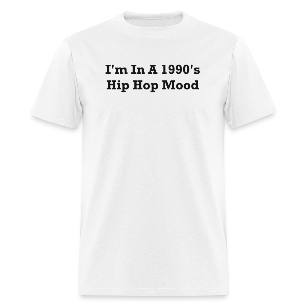 I'm In A 1990's Hip Hop Mood Black Font Unisex Classic T-Shirt 2 - white