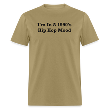 Load image into Gallery viewer, I&#39;m In A 1990&#39;s Hip Hop Mood Black Font Unisex Classic T-Shirt 2 - khaki
