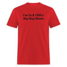 Load image into Gallery viewer, I&#39;m In A 1990&#39;s Hip Hop Mood Black Font Unisex Classic T-Shirt 2 - red
