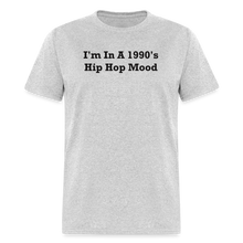 Load image into Gallery viewer, I&#39;m In A 1990&#39;s Hip Hop Mood Black Font Unisex Classic T-Shirt 2 - heather gray
