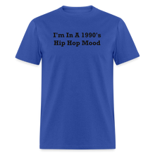 Load image into Gallery viewer, I&#39;m In A 1990&#39;s Hip Hop Mood Black Font Unisex Classic T-Shirt 2 - royal blue
