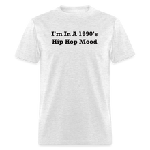 Load image into Gallery viewer, I&#39;m In A 1990&#39;s Hip Hop Mood Black Font Unisex Classic T-Shirt 2 - light heather gray
