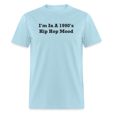 Load image into Gallery viewer, I&#39;m In A 1990&#39;s Hip Hop Mood Black Font Unisex Classic T-Shirt 2 - powder blue
