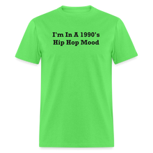 Load image into Gallery viewer, I&#39;m In A 1990&#39;s Hip Hop Mood Black Font Unisex Classic T-Shirt 2 - kiwi
