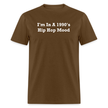 Load image into Gallery viewer, I&#39;m In A 1990&#39;s Hip Hop Mood White Font Unisex Classic T-Shirt - brown
