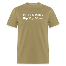 Load image into Gallery viewer, I&#39;m In A 1990&#39;s Hip Hop Mood White Font Unisex Classic T-Shirt - khaki
