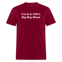 Load image into Gallery viewer, I&#39;m In A 1990&#39;s Hip Hop Mood White Font Unisex Classic T-Shirt - burgundy
