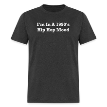 Load image into Gallery viewer, I&#39;m In A 1990&#39;s Hip Hop Mood White Font Unisex Classic T-Shirt - heather black
