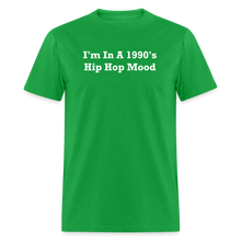 Load image into Gallery viewer, I&#39;m In A 1990&#39;s Hip Hop Mood White Font Unisex Classic T-Shirt - bright green
