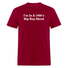 Load image into Gallery viewer, I&#39;m In A 1990&#39;s Hip Hop Mood White Font Unisex Classic T-Shirt - dark red
