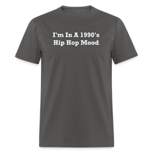 Load image into Gallery viewer, I&#39;m In A 1990&#39;s Hip Hop Mood White Font Unisex Classic T-Shirt - charcoal
