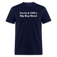 Load image into Gallery viewer, I&#39;m In A 1990&#39;s Hip Hop Mood White Font Unisex Classic T-Shirt - navy
