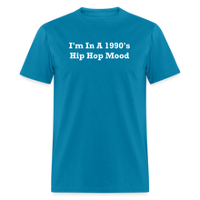 Load image into Gallery viewer, I&#39;m In A 1990&#39;s Hip Hop Mood White Font Unisex Classic T-Shirt - turquoise
