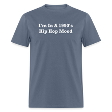 Load image into Gallery viewer, I&#39;m In A 1990&#39;s Hip Hop Mood White Font Unisex Classic T-Shirt - denim

