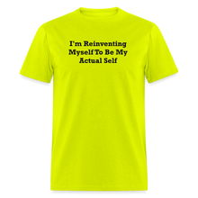 Load image into Gallery viewer, I&#39;m Reinventing Myself To Be My Actual Self Black Font Unisex Classic T-Shirt - safety green
