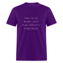 Load image into Gallery viewer, I&#39;m So Broke I Can&#39;t Even Afford To Make Sense White Font Unisex Classic T-Shirt size 2XL-6XL - purple
