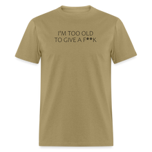 Load image into Gallery viewer, I&#39;m Too Old To Give A F**k Black Font Unisex Classic T-Shirt - khaki
