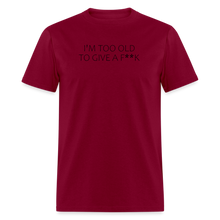 Load image into Gallery viewer, I&#39;m Too Old To Give A F**k Black Font Unisex Classic T-Shirt - burgundy
