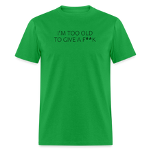 Load image into Gallery viewer, I&#39;m Too Old To Give A F**k Black Font Unisex Classic T-Shirt - bright green
