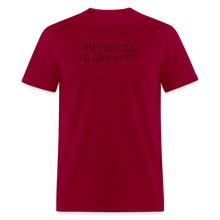 Load image into Gallery viewer, I&#39;m Too Old To Give A F**k Black Font Unisex Classic T-Shirt - dark red
