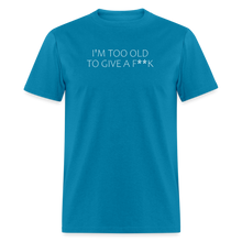 Load image into Gallery viewer, I&#39;m Too Old To Give A F**k White Font Unisex Classic T-Shirt - turquoise
