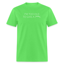 Load image into Gallery viewer, I&#39;m Too Old To Give A F**k White Font Unisex Classic T-Shirt - kiwi
