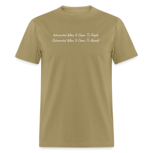 Load image into Gallery viewer, Introverted When It Comes To People Extroverted When It Comes To Animals White Font Unisex Classic T-Shirt - khaki
