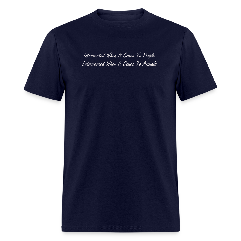 Introverted When It Comes To People Extroverted When It Comes To Animals White Font Unisex Classic T-Shirt - navy