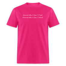 Load image into Gallery viewer, Introverted When It Comes To People Extroverted When It Comes To Animals White Font Unisex Classic T-Shirt - fuchsia
