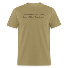 Load image into Gallery viewer, Introverted When It Comes To People Extroverted When It Comes To Animals Black Font Unisex Classic T-Shirt - khaki
