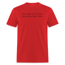 Load image into Gallery viewer, Introverted When It Comes To People Extroverted When It Comes To Animals Black Font Unisex Classic T-Shirt - red
