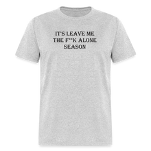 Load image into Gallery viewer, It&#39;s Leave Me The F**k Alone Season Black Font Unisex Classic T-Shirt - heather gray
