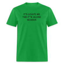 Load image into Gallery viewer, It&#39;s Leave Me The F**k Alone Season Black Font Unisex Classic T-Shirt - bright green

