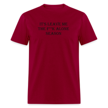 Load image into Gallery viewer, It&#39;s Leave Me The F**k Alone Season Black Font Unisex Classic T-Shirt - dark red
