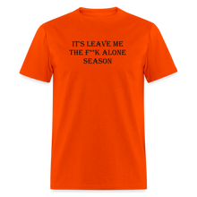 Load image into Gallery viewer, It&#39;s Leave Me The F**k Alone Season Black Font Unisex Classic T-Shirt - orange
