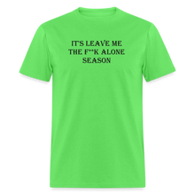 Load image into Gallery viewer, It&#39;s Leave Me The F**k Alone Season Black Font Unisex Classic T-Shirt - kiwi
