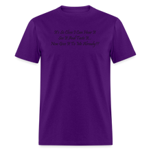 Load image into Gallery viewer, It&#39;s So Close I Can Hear It See It Taste It Now Give It To Me Already Black Font Unisex Classic T-Shirt - purple
