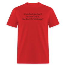 Load image into Gallery viewer, It&#39;s So Close I Can Hear It See It Taste It Now Give It To Me Already Black Font Unisex Classic T-Shirt - red
