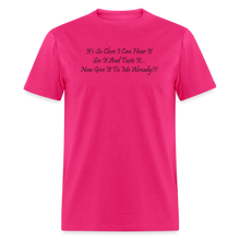Load image into Gallery viewer, It&#39;s So Close I Can Hear It See It Taste It Now Give It To Me Already Black Font Unisex Classic T-Shirt - fuchsia
