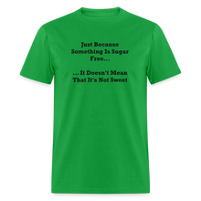 Load image into Gallery viewer, Just Because Something Is Sugar Free It Doesn&#39;t Mean That It&#39;s Not Sweet Black Font Unisex Classic T-Shirt - bright green
