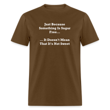 Load image into Gallery viewer, Just Because Something Is Sugar Free It Doesn&#39;t Mean That It&#39;s Not Sweet White Font Unisex Classic T-Shirt - brown
