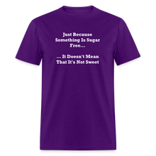 Load image into Gallery viewer, Just Because Something Is Sugar Free It Doesn&#39;t Mean That It&#39;s Not Sweet White Font Unisex Classic T-Shirt - purple
