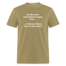 Load image into Gallery viewer, Just Because Something Is Sugar Free It Doesn&#39;t Mean That It&#39;s Not Sweet White Font Unisex Classic T-Shirt - khaki
