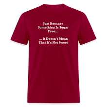 Load image into Gallery viewer, Just Because Something Is Sugar Free It Doesn&#39;t Mean That It&#39;s Not Sweet White Font Unisex Classic T-Shirt - dark red

