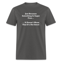 Load image into Gallery viewer, Just Because Something Is Sugar Free It Doesn&#39;t Mean That It&#39;s Not Sweet White Font Unisex Classic T-Shirt - charcoal
