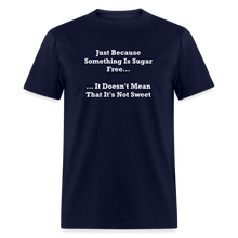 Load image into Gallery viewer, Just Because Something Is Sugar Free It Doesn&#39;t Mean That It&#39;s Not Sweet White Font Unisex Classic T-Shirt - navy
