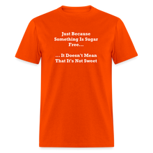 Load image into Gallery viewer, Just Because Something Is Sugar Free It Doesn&#39;t Mean That It&#39;s Not Sweet White Font Unisex Classic T-Shirt - orange
