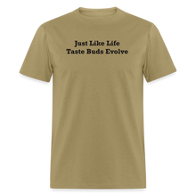 Load image into Gallery viewer, Just Like Life Taste Buds Evolve Black Font Unisex Classic T-Shirt - khaki
