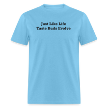 Load image into Gallery viewer, Just Like Life Taste Buds Evolve Black Font Unisex Classic T-Shirt - aquatic blue

