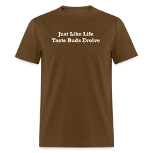 Load image into Gallery viewer, Just Like Life Taste Buds Evolve White Font Unisex Classic T-Shirt - brown
